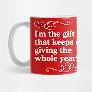 I'm the Gift That Keeps on Giving the Whole Year! Mug